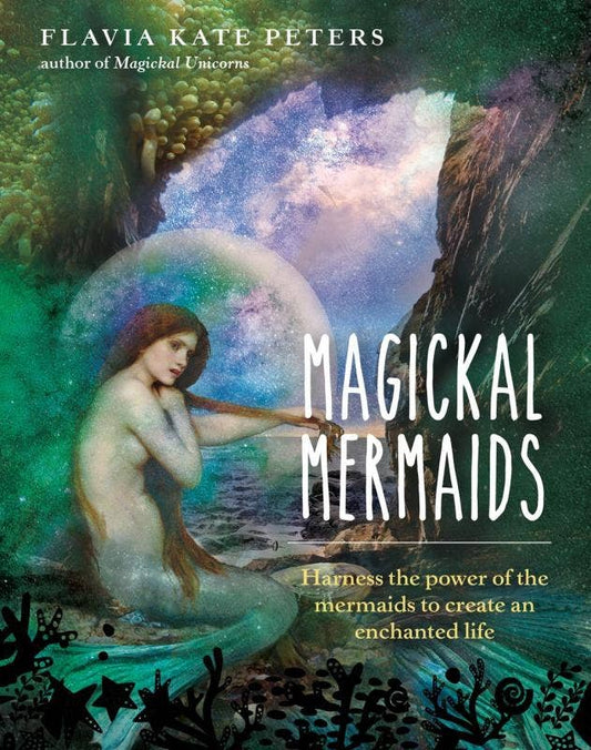 Magickal Mermaids: Harness the Power of the Mermaids