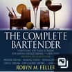 The Complete Bartender: Everything You Need to Know for Mixing Perfect Drinks